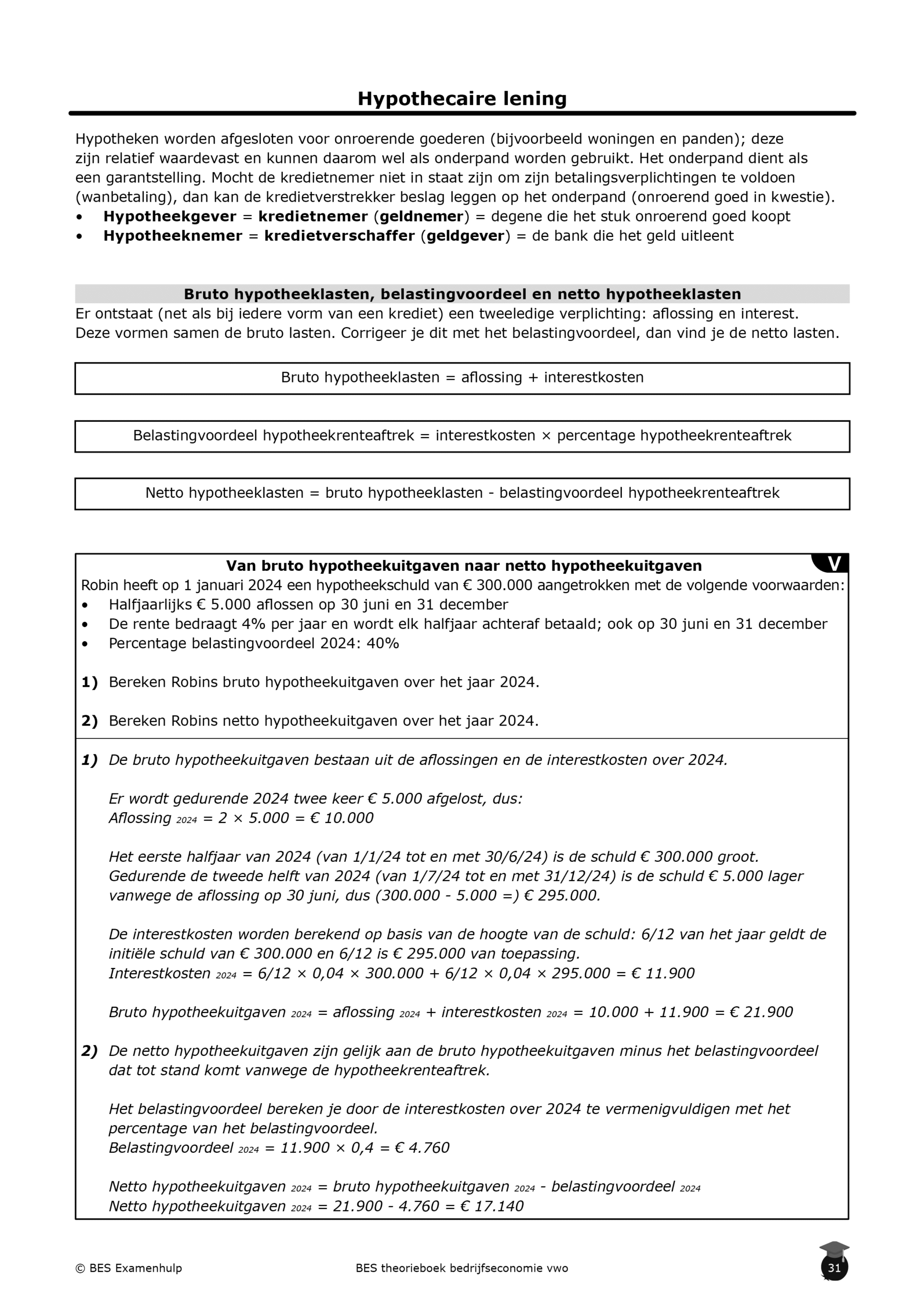 Bedrijfseoconomie theorieboek vwo inkijkbladzijde2 Hypothecaire lening Bruto hypotheeklasten = aflossing + interestkosten Belastingvoordeel hypotheekrenteaftrek = interestkosten × percentage hypotheekrenteaftrek Netto hypotheeklasten = bruto hypotheeklasten - belastingvoordeel hypotheekrenteaftrek